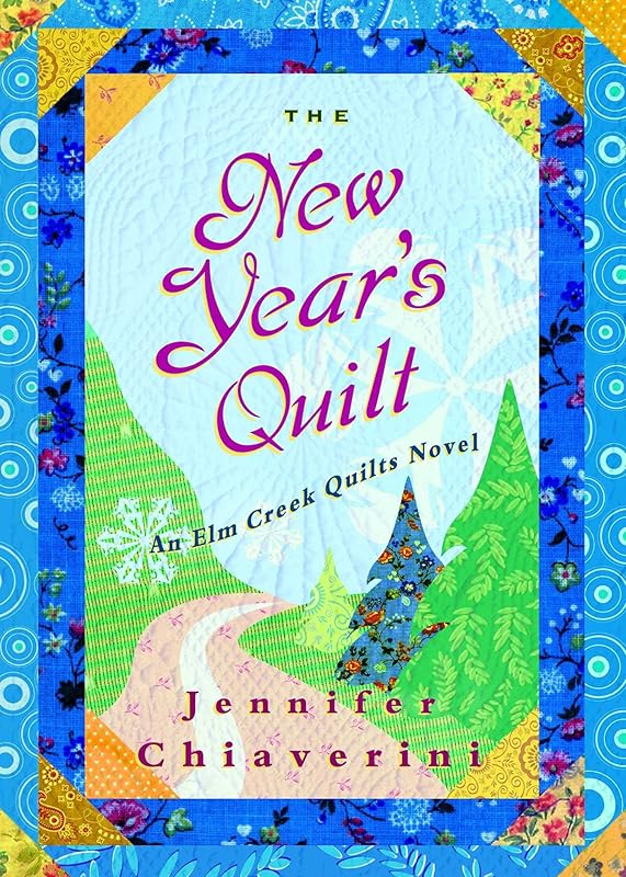 The New Year's Quilt: An Elm Creek Quilts Novel (The Elm Creek Quilts Book 11) by Jennifer Chiaverini