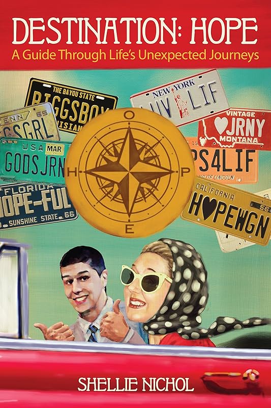 Destination: Hope: Your Guide Through Life's Unexpected Journeys by Shellie Nichol