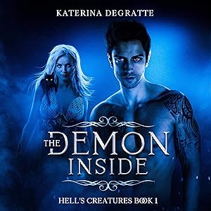 The Demon Inside: Hell's Creatures, Book 1 by Katerina Degratte