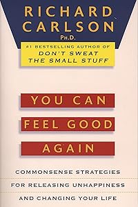 You Can Feel Good Again: Common-Sense Strategies for Releasing Unhappiness and Changing Your Life