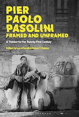 Pier Paolo Pasolini, Framed and Unframed: A Thinker for the Twenty-First Century