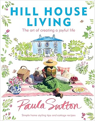 Hill House Living: The Art of Creating a Joyful Life