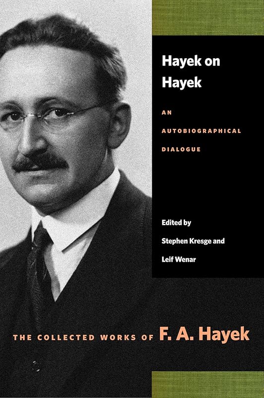 Hayek on Hayek: An Autobiographical Dialogue (The Collected Works of F. A. Hayek) by F. A. Hayek