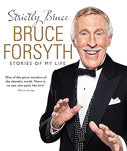 Strictly Bruce: Stories Of My Life by Bruce Forsyth