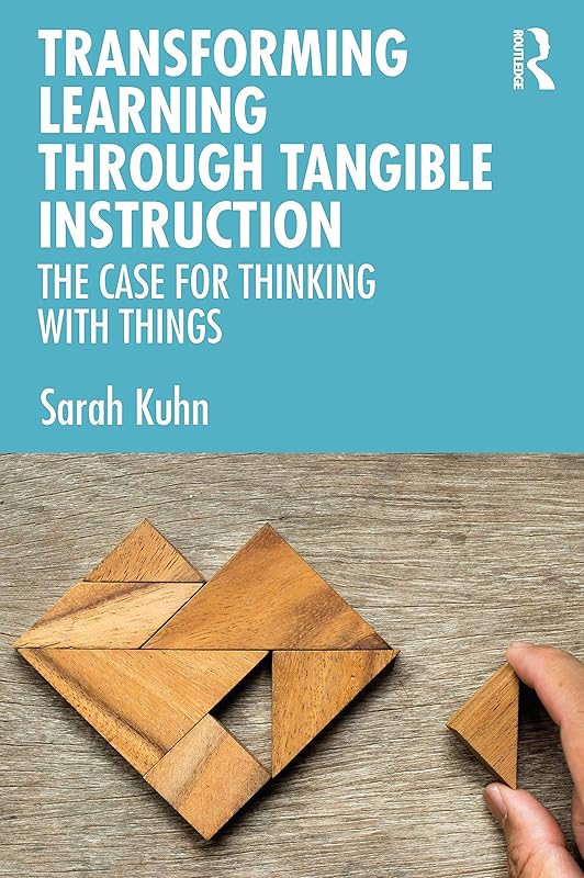 Transforming Learning Through Tangible Instruction by Sarah Kuhn