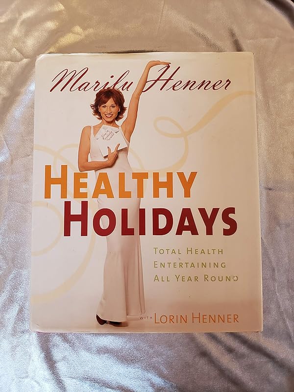 Healthy Holidays: Total Health Entertaining All Year Round by Marilu Henner