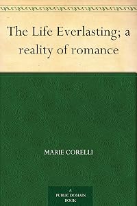 The Life Everlasting; a reality of romance