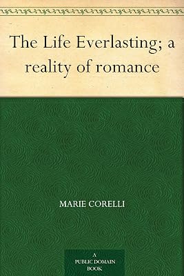 The Life Everlasting; a reality of romance