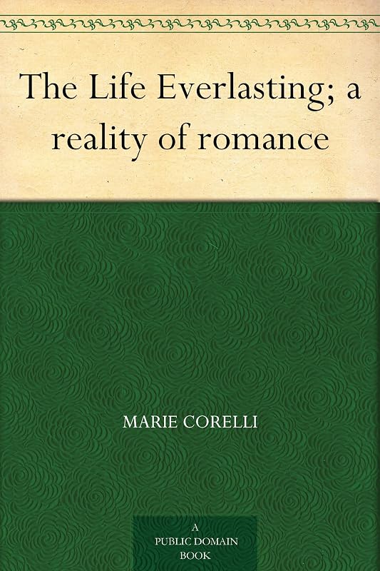 The Life Everlasting; a reality of romance by William Lowrie