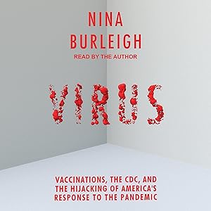 Virus: Vaccinations, the CDC, and the Hijacking of America's Response to the Pandemic by Nina Burleigh