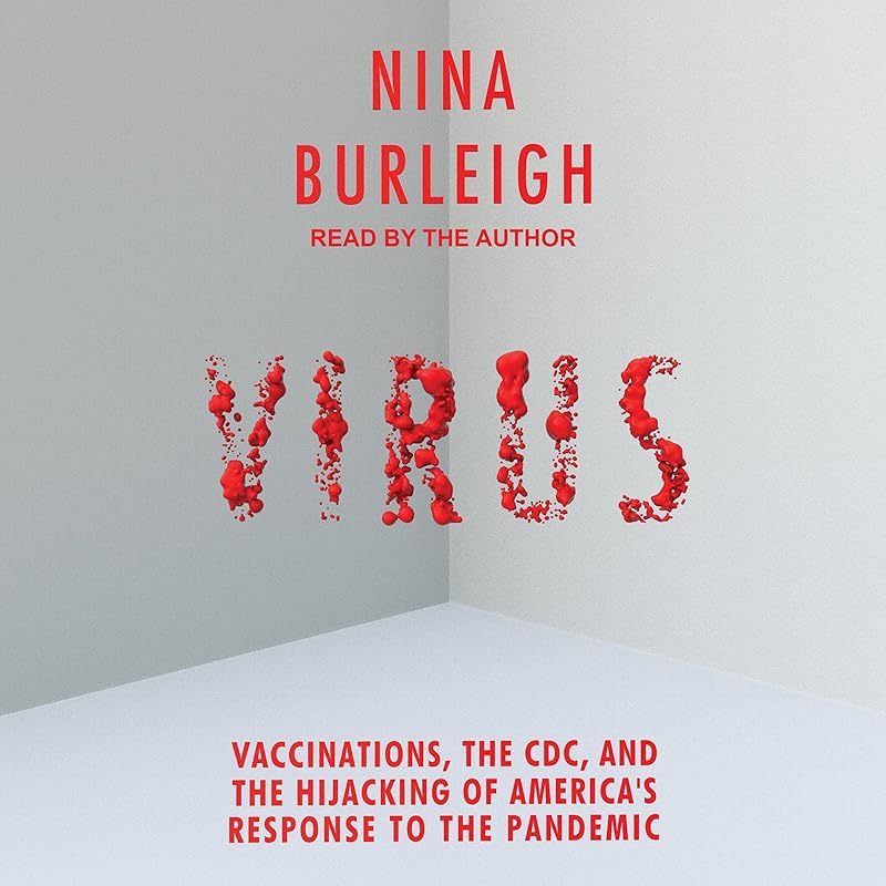 Virus: Vaccinations, the CDC, and the Hijacking of America's Response to the Pandemic by Nina Burleigh