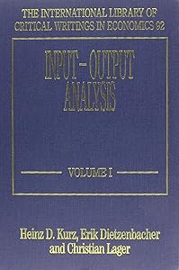Input–Output Analysis (The International Library of Critical Writings in Economics series, 92) by Heinz D. Kurz