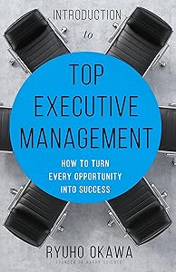 Introduction to Top Executive Management: How to Turn Every Opportunity into Success
