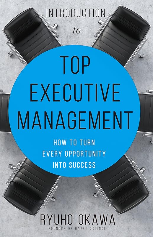 Introduction to Top Executive Management: How to Turn Every Opportunity into Success by Ryuho Okawa