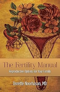 The Fertility Manual: Reproductive Options for Your Family by Dorette Noorhasan