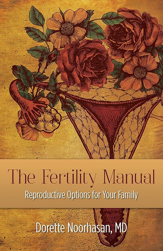 The Fertility Manual: Reproductive Options for Your Family by Dorette Noorhasan