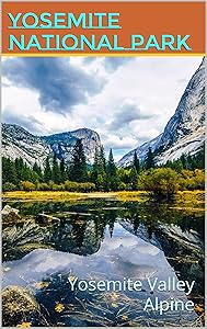 Yosemite National Park: Yosemite Valley Alpine (Photo Book Book 8) by Lea Rawls