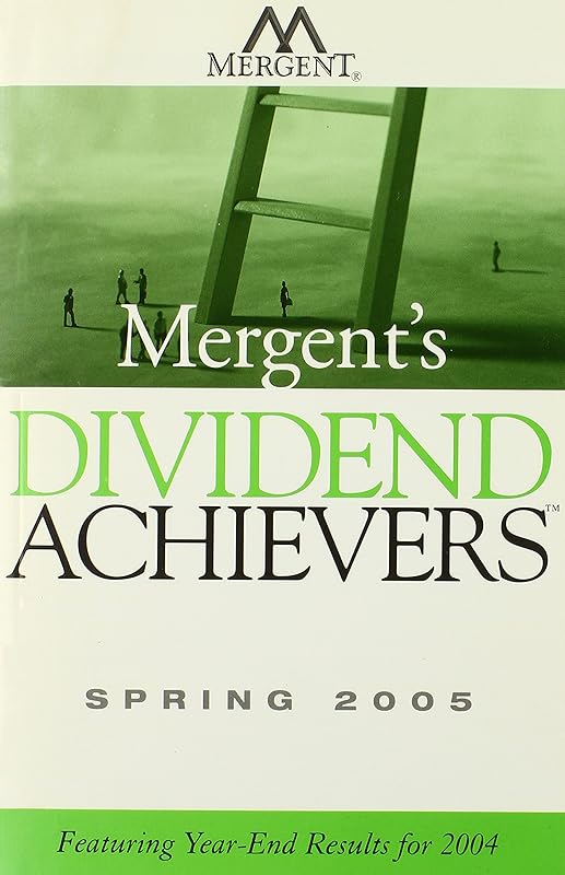 Mergent's Dividend Achievers Spring 2005: Featuring Year-End Results for 2004 by Inc. Mergent