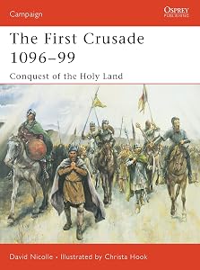 The First Crusade 1096–99: Conquest of the Holy Land (Campaign, 132)