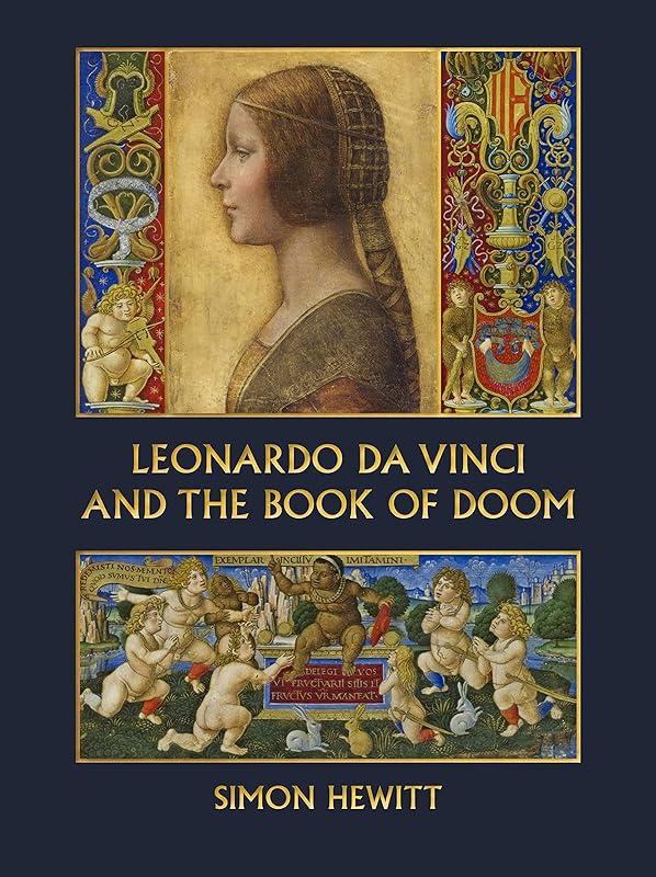 Leonardo da Vinci and The Book of Doom: Bianca Sforza, The Sforziada and Artful Propaganda in Renaissance Milan by Simon Hewitt