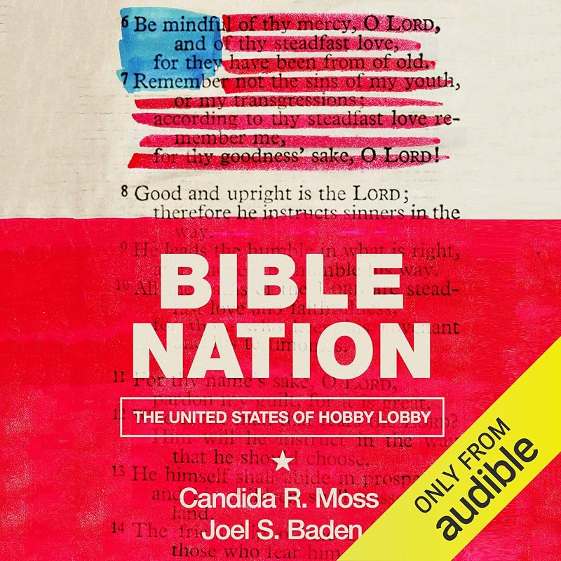 Bible Nation: The United States of Hobby Lobby by Candida R. Moss