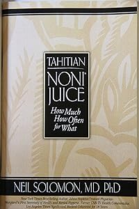 Noni Juice: How Much, How Often, For What by Neil Solomon