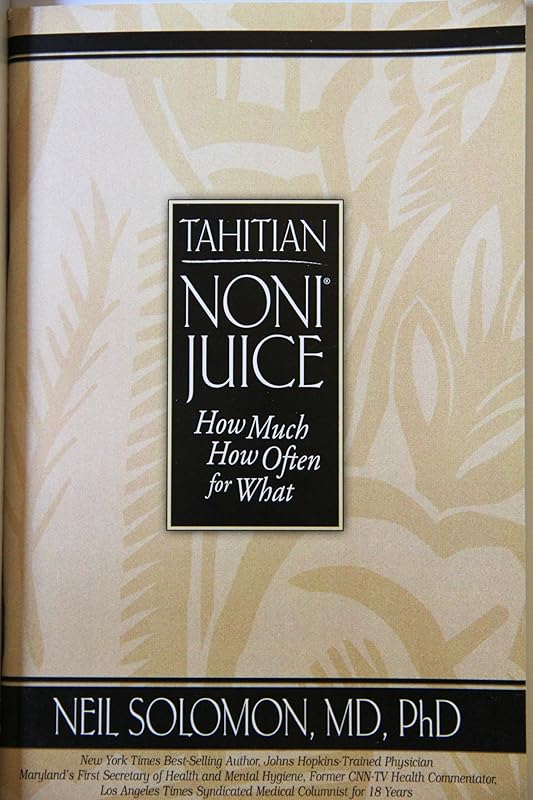 Noni Juice: How Much, How Often, For What by Neil Solomon