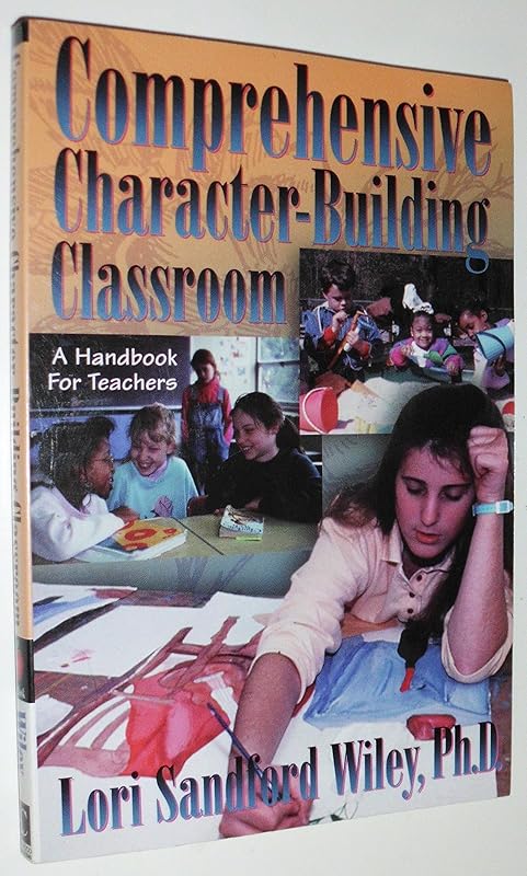 Comprehensive Character-Building Classroom: A Handbook for Teachers by Lori Sandford Wiley