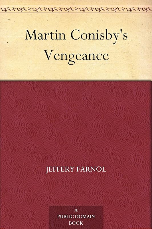 Martin Conisby's Vengeance by Jeffery Farnol