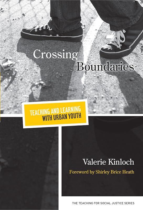 Crossing Boundaries - Teaching and Learning with Urban Youth (Teaching for Social Justice) by Valerie Kinloch