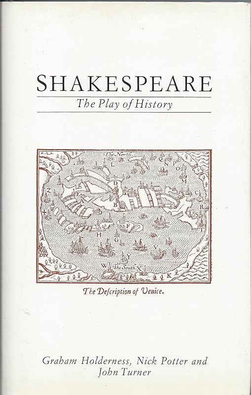 Shakespeare: The Play of History by Graham Holderness