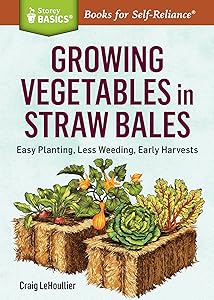 Growing Vegetables in Straw Bales (Storey Basics) by Craig LeHoullier
