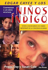 EDGAR CAYCE Y LOS NIÑOS ÍNDIGO: Comprender a los niños intuitivos by Peggy Day