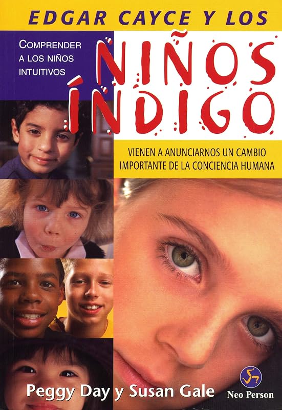 EDGAR CAYCE Y LOS NIÑOS ÍNDIGO: Comprender a los niños intuitivos by Peggy Day