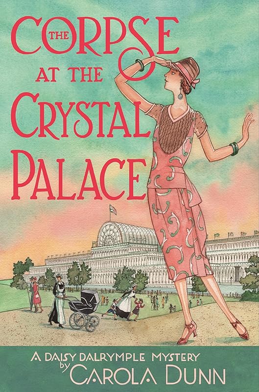 The Corpse at the Crystal Palace: A Daisy Dalrymple Mystery (Daisy Dalrymple Mysteries Book 23) by Carola Dunn