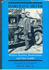 Harold F. Silver: Western Inventor, Businessman, and Civic Leader by Leonard J. Arrington