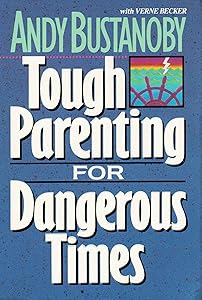 Tough Parenting for Dangerous Times by Andre Bustanoby