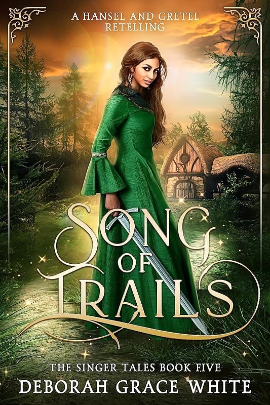 Song of Trails: A Hansel and Gretel Retelling (The Singer Tales Book 5) by Deborah Grace White