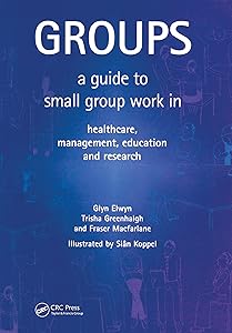 Groups: A Guide to Small Group Work in Healthcare, Management, Education and Research by Glyn Elwyn