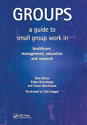 Groups: A Guide to Small Group Work in Healthcare, Management, Education and Research