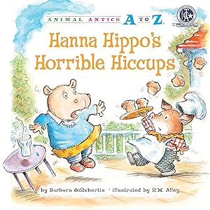 Hanna Hippo's Horrible Hiccups (Animal Antics A to Z)