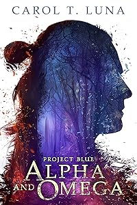 Alpha and Omega: A Dystopian Novel (Project Blue Book 1) by Carol T. Luna