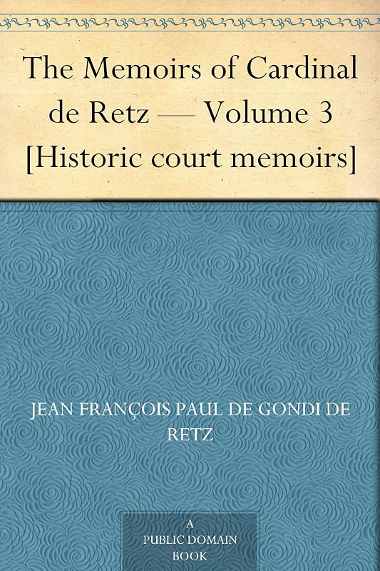 Memoirs of Cardinal de Retz — Volume 3 [Historic court memoirs] by Cardinal Retz