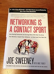 Networking Is a Contact Sport: How Staying Connected and Serving Others Will Help You Grow Your Business, Expand Your Influence-or Even Land Your Next Job by Joe Sweeney