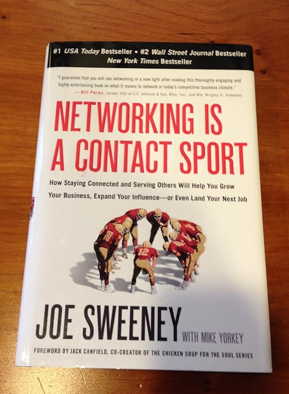 Networking Is a Contact Sport: How Staying Connected and Serving Others Will Help You Grow Your Business, Expand Your Influence-or Even Land Your Next Job by Joe Sweeney