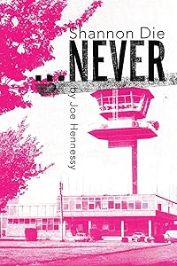 Shannon Die ...Never by Joe Hennessy