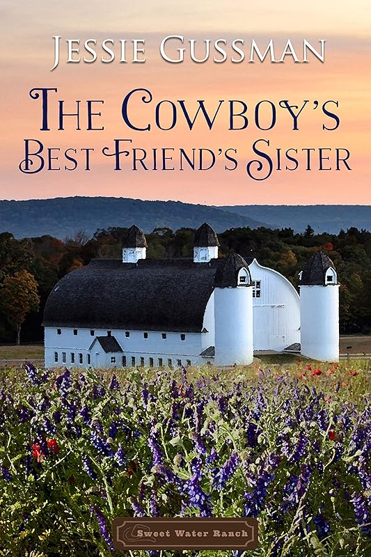 The Cowboy's Best Friend's Sister (Sweet Water Cowboy Western Cowboy Romance Book 4) (Sweet Water Ranch Western Cowboy Romance) by Jessie Gussman