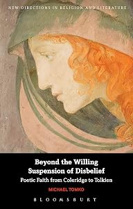 Beyond the Willing Suspension of Disbelief: Poetic Faith from Coleridge to Tolkien (New Directions in Religion and Literature) by Michael Tomko