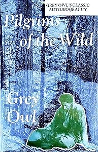 Pilgrims of the Wild by Grey Owl