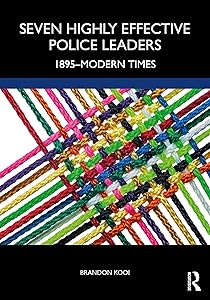 Seven Highly Effective Police Leaders: 1895-Modern Times by Brandon Kooi